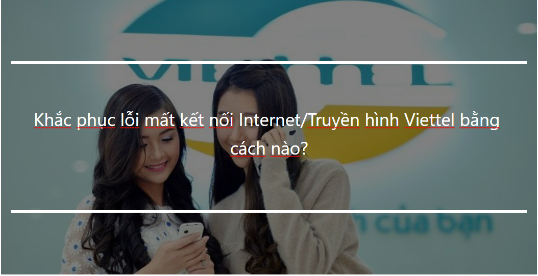 Khắc phục lỗi mất kết nối Internet/Truyền hình Viettel bằng cách nào? 2